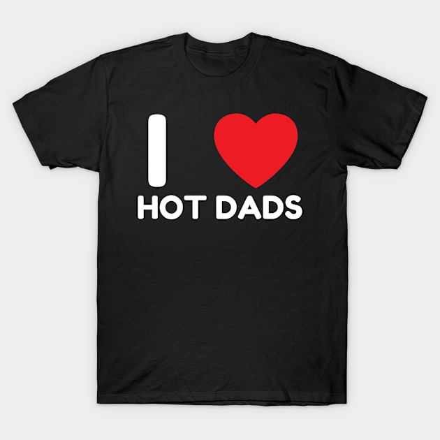 I Love Heart Hot Dads T-Shirt by BobaPenguin